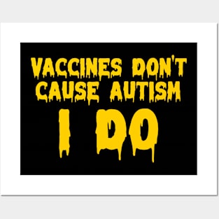 Vaccines don’t cause autism, I do Posters and Art